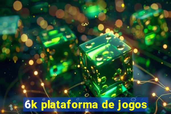 6k plataforma de jogos